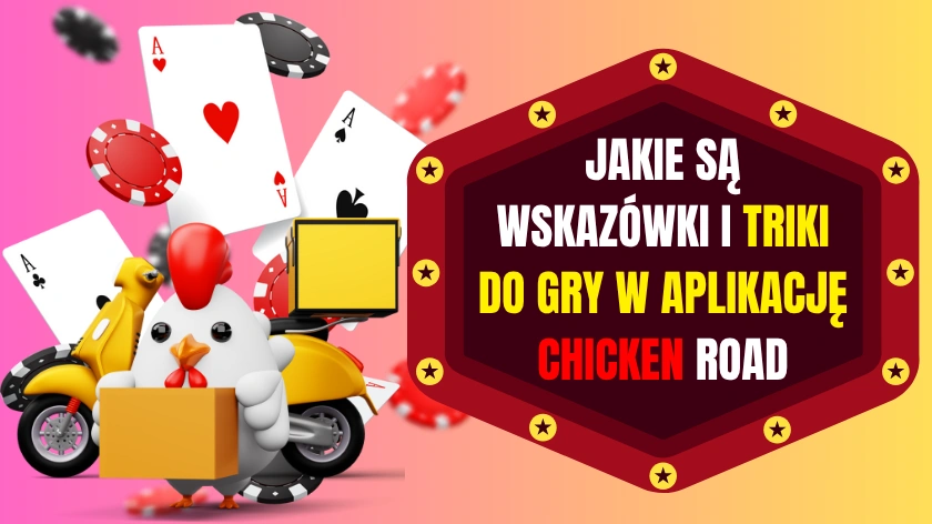 Jakie są wskazówki i triki do gry w aplikację Chicken Road